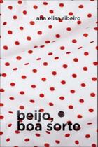 Beijo, Boa Sorte - JOVENS ESCRIBAS Beijo, Boa Sorte - JOVENS ESCRIBAS