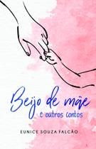 Beijo de Mãe E Outros Contos