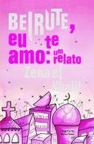 Beirute, Eu Te Amo. Um Relato - Volume 1 Beirute, Eu Te Amo. Um Relato - Volume 1