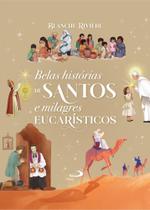 Belas Histórias de Santos e Milagres Eucarísticos Belas Histórias de Santos e Milagres Eucarísticos