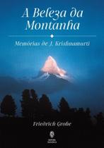Beleza da Montanha, A: Memorias de J.krishnamurti - Teosofica