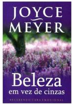 Beleza Em Vez de Cinzas, Joyce Meyer - Bello