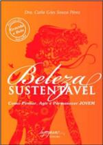 Beleza sustentável: como pensar, agir e permancer jovem