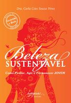 Beleza Sustentavel - Como Pensar, Agir e Permanecer Jovem Beleza Sustentavel - Como Pensar, Agir e Permanecer Jovem