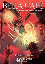 Bella Café - A Morte E As Damas Da Noite - KALYTEK EDITORA Bella Café - A Morte E As Damas Da Noite - KALYTEK EDITORA