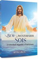 Bem-aventurados Sois - A Felicidade Segundo o Espiritismo