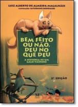 Bem Feito ou Não, Deu No Que Deu: História de Um Galo Vaidoso - MAZZA Bem Feito ou Não, Deu No Que Deu: História de Um Galo Vaidoso - MAZZA