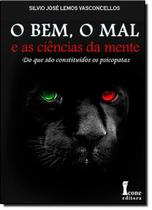 Bem, o Mal e as Ciências da Mente, O: Do Que São Constituídos os Psicopatas