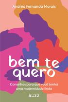 Bem Te Quero - Conselhos Para Que Você Tenha Uma Maternidade Linda