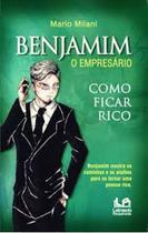 Benjamim o Empresário : Como ficar Rico - LETRAS DO PENSAMENTO