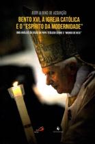 Bento XVI, A Igreja Católica e O "Espírito da Modernidade".Uma Análise da Visão do Papa Teólogo