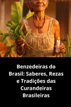 Benzedeiras do Brasil Saberes, Rezas e Tradições das Curandeiras Brasileiras Benzedeiras do Brasil Saberes, Rezas e Tradições das Curandeiras Brasileiras