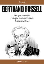 Bertrand Russell 3 em 1: No que acredito, Por que não sou cristão e Ensaios céticos - L&PM Bertrand Russell 3 em 1: No que acredito, Por que não sou cristão e Ensaios céticos - L&PM