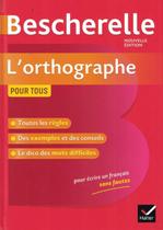 Bescherelle - lorthographe pour tous - DIDIER/ HATIER (HACHETTE FRANCA)