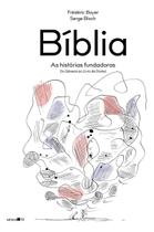 Bíblia - As Histórias Fundadoras - Do Gênesis ao Livro de Daniel Bíblia - As Histórias Fundadoras - Do Gênesis ao Livro de Daniel