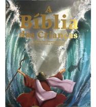 Bíblia das Crianças, A - Histórias Ilustradas do Antigo e Novo Testamento