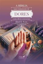 Biblia para Tratamento de Dores com Oleos Essenciais, A