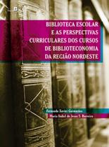 Biblioteca escolar e as perspectivas curriculares dos cursos de biblioteconomia da região nordeste