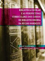 Biblioteca escolar e as perspectivas curriculares dos cursos de biblioteconomia da região nordeste