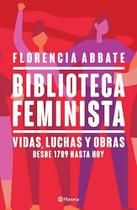 Biblioteca Feminista Vidas, Luchas Y Obras Desde 1789 Hasta Hoy - Planeta