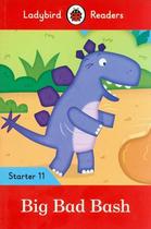 Big Bad Bash - Ladybird Readers - Starter Level 11 - Book With Downloadable Audio (US/UK) - Ladybird ELT Graded Readers