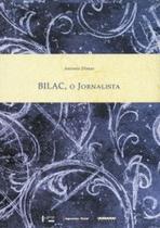 Bilac, o jornalista Bilac, o jornalista