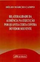 Bilateralidade da audiencia na execucao quantia certa contra devedor solv. Bilateralidade da audiencia na execucao quantia certa contra devedor solv.