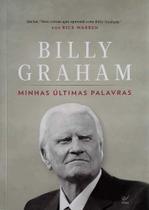 Billy Graham - Minhas Últimas Palavras - Editora Vida