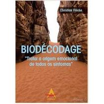 Biodécodage.Tratar a origem emocional de todos os sintomas** Biodécodage.Tratar a origem emocional de todos os sintomas**