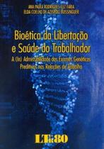 Bioetica Da Liberdade e Saude Do Trabalhador-01ed/16 Bioetica Da Liberdade e Saude Do Trabalhador-01ed/16