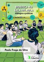 Bioetica na sala de aula: dialogos e praticas - LIBER ARS Bioetica na sala de aula: dialogos e praticas - LIBER ARS