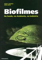 Biofilmes-Na Saúde, No Ambiente, Na Indústria - Publindústria Edições Técnicas Biofilmes-Na Saúde, No Ambiente, Na Indústria - Publindústria Edições Técnicas