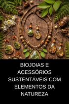 Biojoias e Acessórios Sustentáveis com Elementos da Natureza