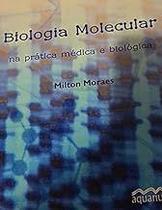 biologia molecular na pratica medica e biologica Unknown Binding milton moraes biologia molecular na pratica medica e biologica Unknown Binding milton moraes