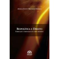 Biopolítica e Direito - Fabricação e Ordenação do Corpo Moderno - Arraes
