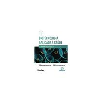 Biotecnologia Aplicada à Saúde - Fundamentos e Aplicações - Vol.1 - EDGAR BLUCHER Biotecnologia Aplicada à Saúde - Fundamentos e Aplicações - Vol.1 - EDGAR BLUCHER