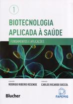 Biotecnologia Aplicada à Saúde: Fundamentos e Aplicações (Volume 1)