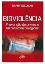 Bioviolência - Prevenção De Crimes E Terrorismo Biológicos - Barry Kellman