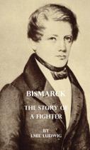 Bismarck - The Story Of A Fighter - Ludwig Press