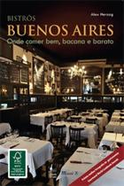 Bistrôs Buenos Aires: onde comer bem, bacana e barato - MAUAD X