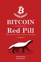 Bitcoin Red Pill - O Renascimento Moral, Material e Tecnológico - Alan Schramm Editora