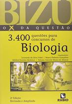 BIZU - O X DA QUESTAO - 3.400 QUESTOES PARA CONCURSOS DE BIOLOGIA - 2ª ED - RUBIO