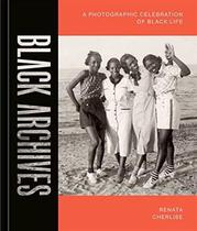 Black Archives: a Photographic Celebration of Black Life - Ten Speed Press