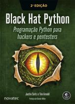 Black Hat Python 2ª Edição: Programação Python para hackers e pentesters - Novatec Editora
