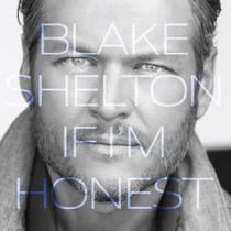 Blake Shelton - If Im Honest - Warner Music