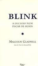 Blink-A Decisão Num Piscar De Olhos Gladwell, Malcolm Blink-A Decisão Num Piscar De Olhos Gladwell, Malcolm