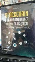 BLOCKCHAIN e Distributed Ledger Technologies (DLTS) - Desafios e Oportunidades - CIENCIA MODERNA BLOCKCHAIN e Distributed Ledger Technologies (DLTS) - Desafios e Oportunidades - CIENCIA MODERNA