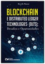 Blockchain e distributed ledger technologies (dlts) - desafios e oportunidades - CIENCIA MODERNA Blockchain e distributed ledger technologies (dlts) - desafios e oportunidades - CIENCIA MODERNA
