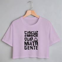 Blusa Blusinha Camiseta Cropped TShirt Feminina Algodão Tecido Premium Estampa Digital Cuscuz é Melhor que Muita Gente