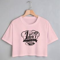 Blusa Blusinha Camiseta Cropped TShirt Feminina Algodão Tecido Premium Estampa Digital Want To Idont Get Down From My Cl